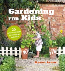 Gardening for Kids: 35 Nature Activities to Sow, Grow, and Make kaina ir informacija | Knygos apie sodininkystę | pigu.lt