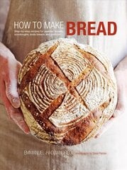 How to Make Bread: Step-By-Step Recipes for Yeasted Breads, Sourdoughs, Soda Breads and Pastries kaina ir informacija | Receptų knygos | pigu.lt