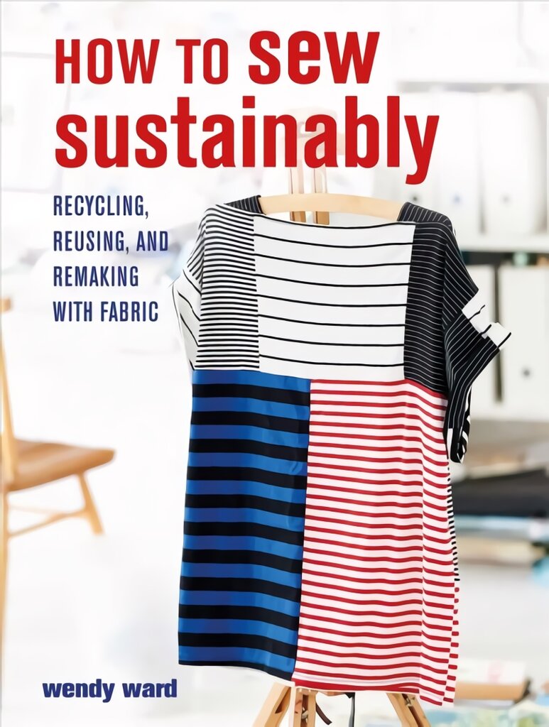 How to Sew Sustainably: Recycling, Reusing, and Remaking with Fabric цена и информация | Knygos apie sveiką gyvenseną ir mitybą | pigu.lt