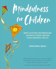 Mindfulness for Children: Simple Activities for Parents and Children to Create Greater Focus, Resilience, and Joy цена и информация | Самоучители | pigu.lt