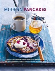 Modern Pancakes: Over 60 Contemporary Recipes, from Protein Pancakes and Healthy Grains to Waffles and Dirty Food Indulgences kaina ir informacija | Receptų knygos | pigu.lt