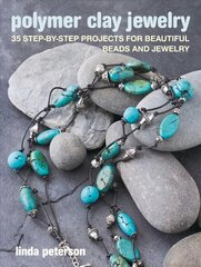 Polymer Clay Jewelry: 35 Step-by-Step Projects for Beautiful Beads and Jewelry цена и информация | Книги о моде | pigu.lt