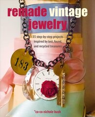 Remade Vintage Jewelry: 35 Step-by-Step Projects Inspired by Lost, Found, and Recycled Treasures цена и информация | Книги об искусстве | pigu.lt