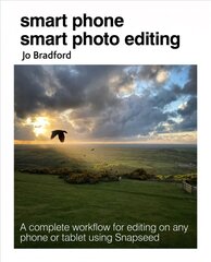 Smart Phone Smart Photo Editing: A Complete Workflow for Editing on Any Phone or Tablet Using Snapseed цена и информация | Книги по экономике | pigu.lt