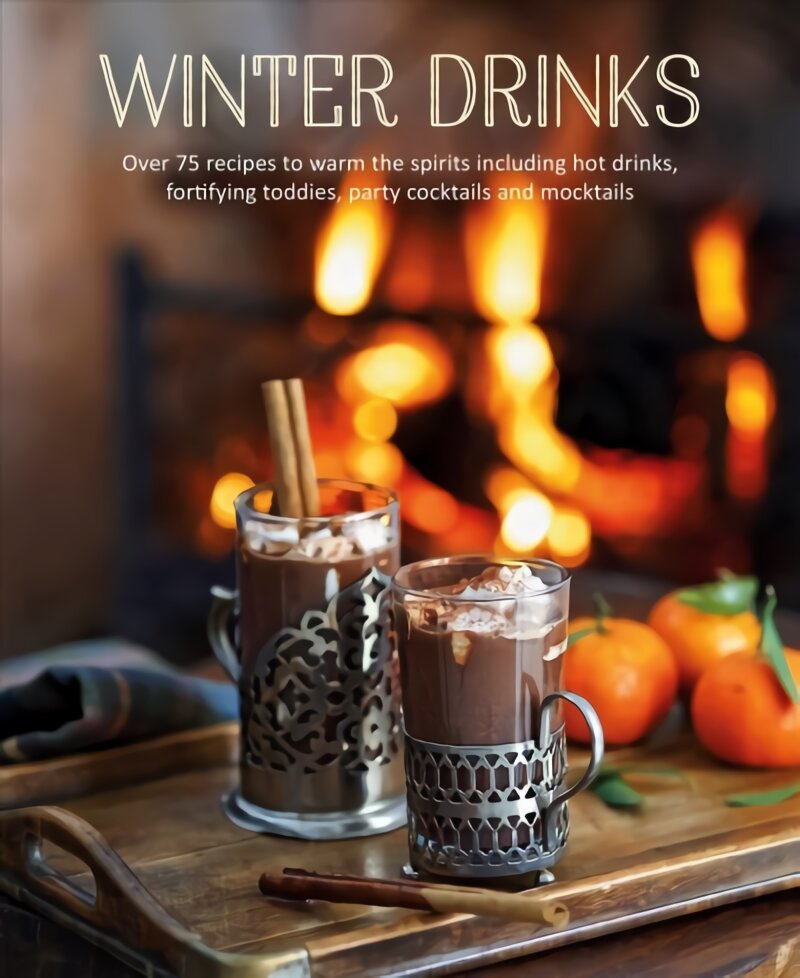 Winter Drinks: Over 75 Recipes to Warm the Spirits Including Hot Drinks, Fortifying Toddies, Party Cocktails and Mocktails kaina ir informacija | Receptų knygos | pigu.lt