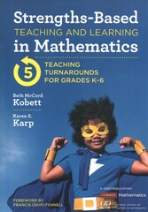 Strengths-Based Teaching and Learning in Mathematics: Five Teaching Turnarounds for Grades K-6 цена и информация | Книги по социальным наукам | pigu.lt