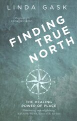 Finding True North: The Healing Power of Place kaina ir informacija | Biografijos, autobiografijos, memuarai | pigu.lt