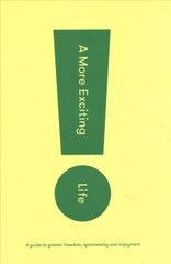 More Exciting Life: A Guide to Greater Freedom, Spontaneity and Enjoyment kaina ir informacija | Saviugdos knygos | pigu.lt