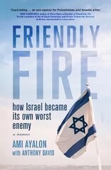 Friendly Fire: how Israel became its own worst enemy kaina ir informacija | Istorinės knygos | pigu.lt