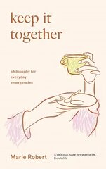 Keep It Together: philosophy for everyday emergencies цена и информация | Исторические книги | pigu.lt