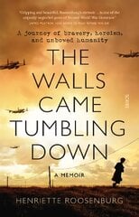 Walls Came Tumbling Down: A journey of bravery, heroism, and unbowed humanity цена и информация | Биографии, автобиогафии, мемуары | pigu.lt