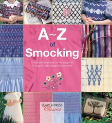 A-Z of Smocking: A Complete Manual for the Beginner Through to the Advanced Smocker цена и информация | Книги об искусстве | pigu.lt