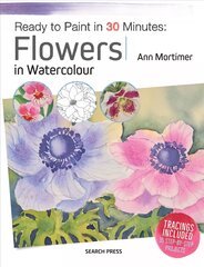Ready to Paint in 30 Minutes: Flowers in Watercolour цена и информация | Книги о питании и здоровом образе жизни | pigu.lt
