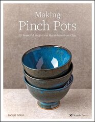 Making Pinch Pots: 35 Beautiful Projects to Hand-Form from Clay цена и информация | Книги об искусстве | pigu.lt