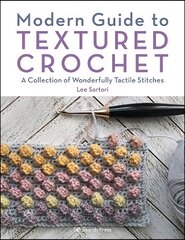 Modern Guide to Textured Crochet: A Collection of Wonderfully Tactile Stitches цена и информация | Книги об искусстве | pigu.lt
