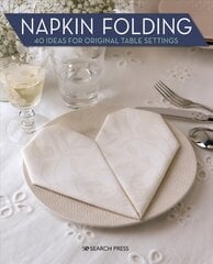 Napkin Folding: 40 Ideas for Original Table Settings kaina ir informacija | Knygos apie sveiką gyvenseną ir mitybą | pigu.lt