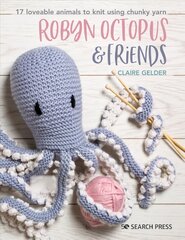 Robyn Octopus & Friends: 17 Loveable Animals to Knit Using Chunky Yarn цена и информация | Книги о питании и здоровом образе жизни | pigu.lt