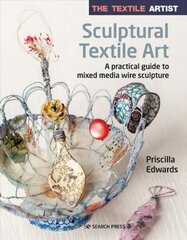 Textile Artist: Sculptural Textile Art: A Practical Guide to Mixed Media Wire Sculpture kaina ir informacija | Knygos apie meną | pigu.lt