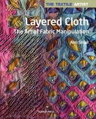 Textile Artist: Layered Cloth: The Art of Fabric Manipulation цена и информация | Книги об искусстве | pigu.lt