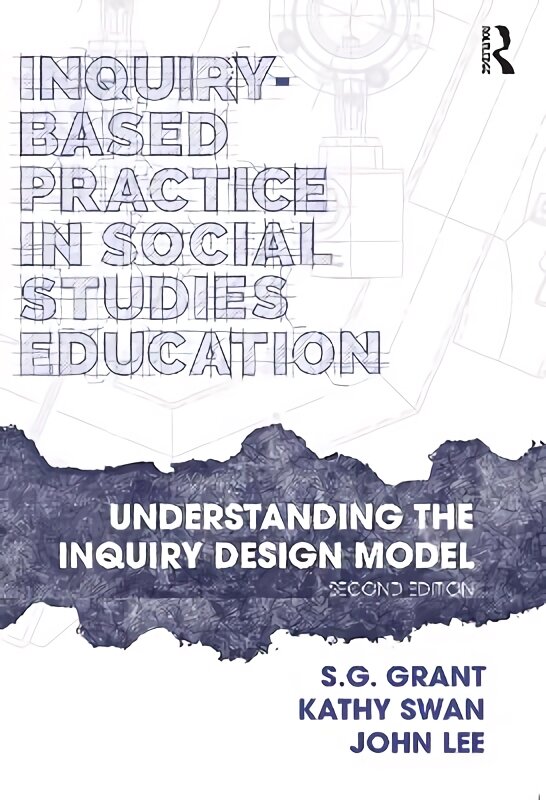 Inquiry-Based Practice in Social Studies Education: Understanding the Inquiry Design Model 2nd edition kaina ir informacija | Socialinių mokslų knygos | pigu.lt