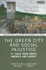 Green City and Social Injustice: 21 Tales from North America and Europe цена и информация | Книги об архитектуре | pigu.lt