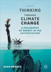 Thinking Through Climate Change: A Philosophy of Energy in the Anthropocene 1st ed. 2021 kaina ir informacija | Istorinės knygos | pigu.lt