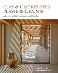 Clay and lime renders, plasters and paints: A How-to Guide to Using Natural Finishes Second edition of Using Natural Finishes kaina ir informacija | Socialinių mokslų knygos | pigu.lt