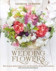 Grow your own Wedding Flowers: How to Grow and Arrange Your Own Flowers for All Special Occasions цена и информация | Книги о садоводстве | pigu.lt