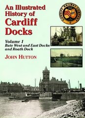 Illustrated History of Cardiff Docks UK ed., Pt. 1, Bute West and East Docks and Roath Dock kaina ir informacija | Kelionių vadovai, aprašymai | pigu.lt