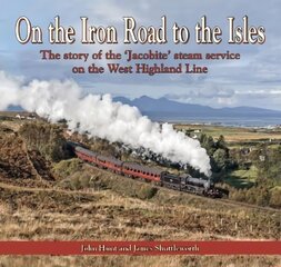 On the Iron Road to the Isles: The story of the 'Jacobite' steam service on the West Highland Line цена и информация | Путеводители, путешествия | pigu.lt