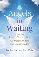 Angels in Waiting: How to Reach Out to Your Guardian Angels and Spirit Guides kaina ir informacija | Saviugdos knygos | pigu.lt