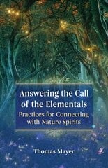 Answering the Call of the Elementals: Practices for Connecting with Nature Spirits цена и информация | Самоучители | pigu.lt
