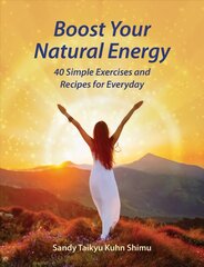 Boost Your Natural Energy: 40 Simple Exercises and Recipes for Everyday kaina ir informacija | Saviugdos knygos | pigu.lt