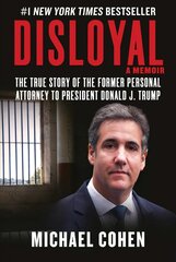 Disloyal: A Memoir: The True Story of the Former Personal Attorney to President Donald J. Trump цена и информация | Книги по социальным наукам | pigu.lt