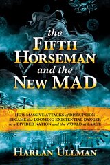 Fifth Horseman and the New MAD: How Massive Attacks of Disruption Became the Looming Existential Danger to a Divided Nation and the World at Large kaina ir informacija | Socialinių mokslų knygos | pigu.lt