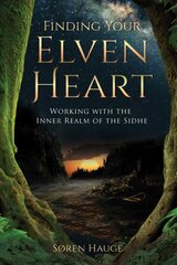 Finding Your ElvenHeart: Working with the Inner Realm of the Sidhe цена и информация | Самоучители | pigu.lt