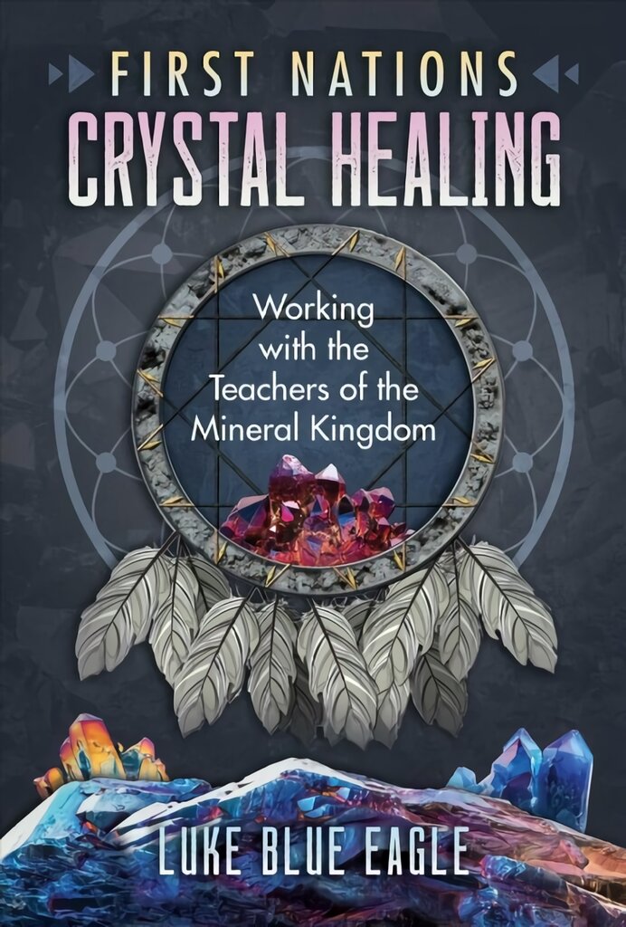 First Nations Crystal Healing: Working with the Teachers of the Mineral Kingdom цена и информация | Saviugdos knygos | pigu.lt