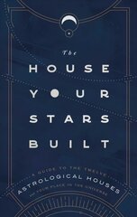 House Your Stars Built: A Guide to the Twelve Astrological Houses and Your Place in the Universe kaina ir informacija | Saviugdos knygos | pigu.lt