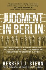Judgment in Berlin: The True Story of a Plane Hijacking, a Cold War Trial, and the American Judge Who Fought for Justice цена и информация | Биографии, автобиографии, мемуары | pigu.lt