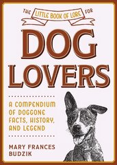 Little Book of Lore for Dog Lovers: A Compendium of Doggone Facts, History, and Legend цена и информация | Книги о питании и здоровом образе жизни | pigu.lt