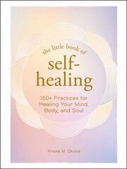 Little Book of Self-Healing: 150plus Practices for Healing Your Mind, Body, and Soul цена и информация | Самоучители | pigu.lt