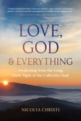 Love, God, and Everything: Awakening from the Long, Dark Night of the Collective Soul kaina ir informacija | Saviugdos knygos | pigu.lt