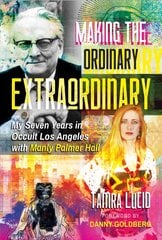 Making the Ordinary Extraordinary: My Seven Years in Occult Los Angeles with Manly Palmer Hall цена и информация | Самоучители | pigu.lt