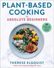 Plant-Based Cooking for Absolute Beginners: 60 Recipes & Tips for Super Easy Seasonal Recipes kaina ir informacija | Receptų knygos | pigu.lt
