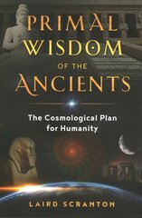 Primal Wisdom of the Ancients: The Cosmological Plan for Humanity kaina ir informacija | Dvasinės knygos | pigu.lt