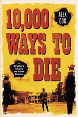 10,000 Ways to Die: A Director's Take on the Italian Western 2nd ed. kaina ir informacija | Knygos apie meną | pigu.lt