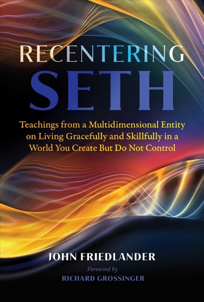 Recentering Seth: Teachings from a Multidimensional Entity on Living Gracefully and Skillfully in a World You Create But Do Not Control цена и информация | Saviugdos knygos | pigu.lt