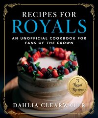 Recipes for Royals: An Unofficial Cookbook for Fans of the Crown-75 Regal Recipes цена и информация | Книги рецептов | pigu.lt