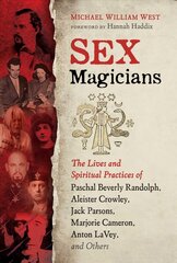 Sex Magicians: The Lives and Spiritual Practices of Paschal Beverly Randolph, Aleister Crowley, Jack Parsons, Marjorie Cameron, Anton LaVey, and Others цена и информация | Самоучители | pigu.lt