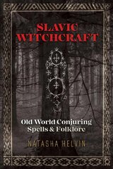 Slavic Witchcraft: Old World Conjuring Spells and Folklore цена и информация | Самоучители | pigu.lt